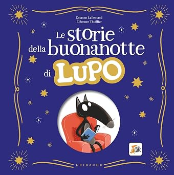 Le storie della buonanotte di Lupo. Amico lupo. Ediz. a colori