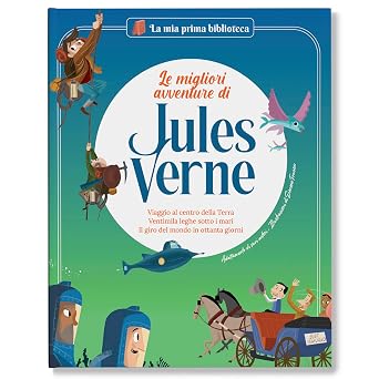 Le migliori avventure di Jules Verne. Viaggio al centro della Terra – 20mila leghe sotto i mari – Il giro del mondo in 80 giorni / Libro per bambini con contenuti e attività extra