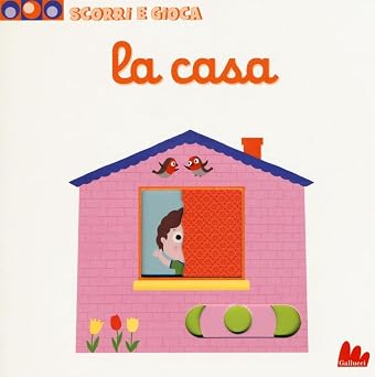 La casa. Scorri e gioca. Ediz. illustrata