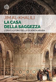 La casa della saggezza: L’epoca d’oro della scienza araba