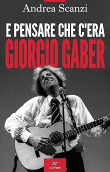 E pensare che c’era Giorgio Gaber